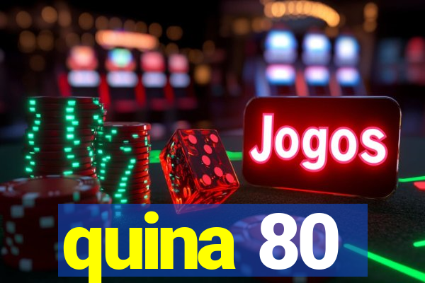 quina 80