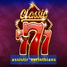 assistir corinthians futebol play hd