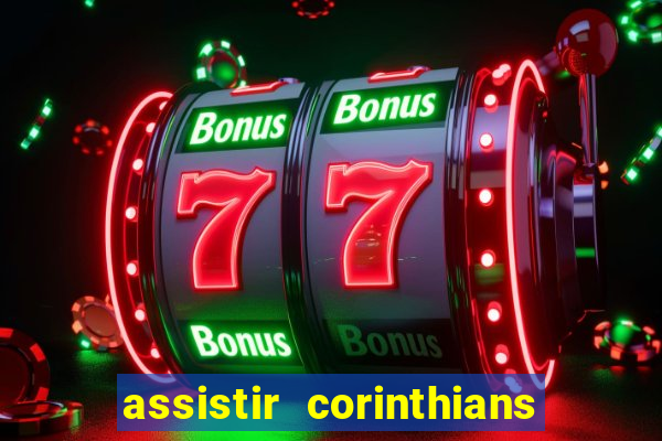 assistir corinthians futebol play hd