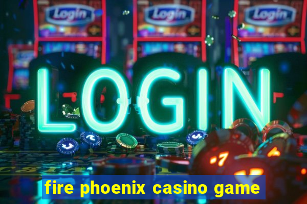 fire phoenix casino game