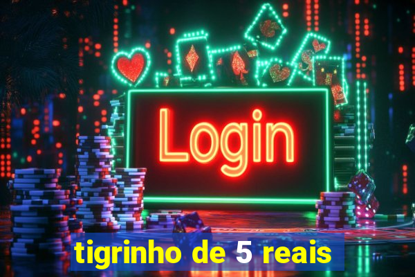 tigrinho de 5 reais