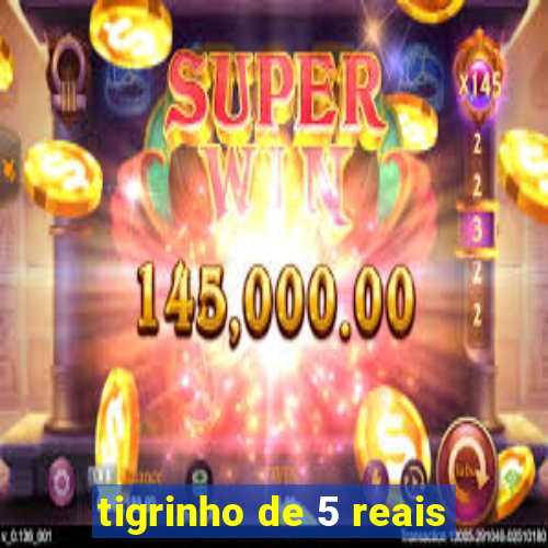 tigrinho de 5 reais