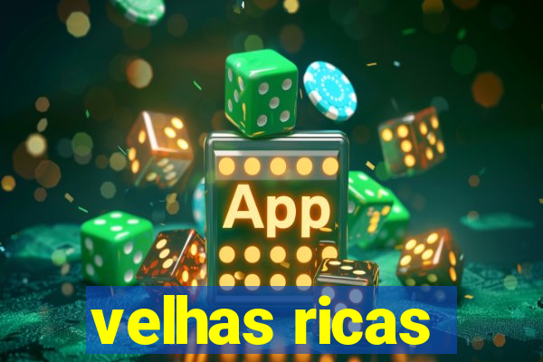 velhas ricas