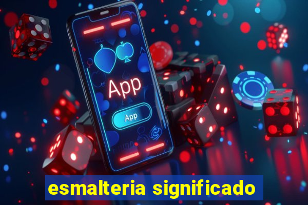 esmalteria significado