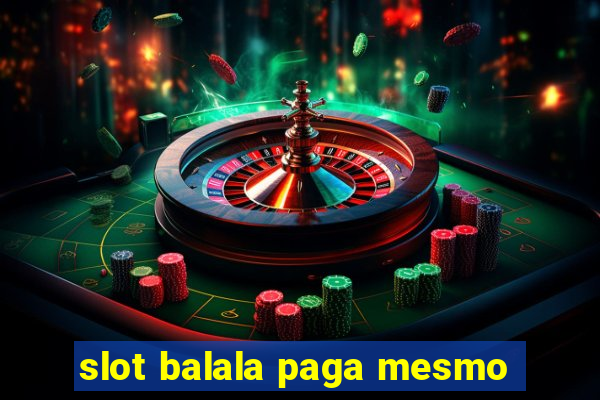 slot balala paga mesmo