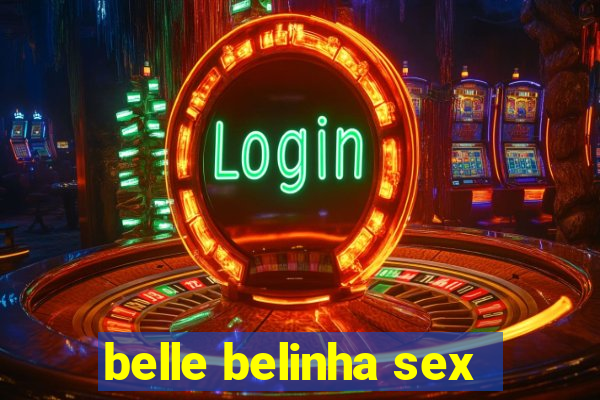 belle belinha sex