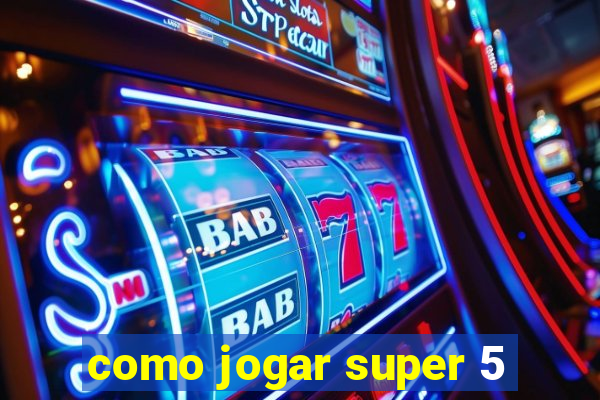 como jogar super 5