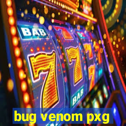 bug venom pxg