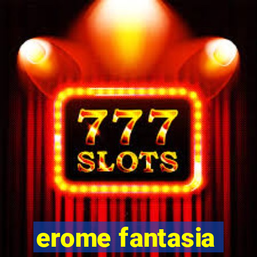 erome fantasia