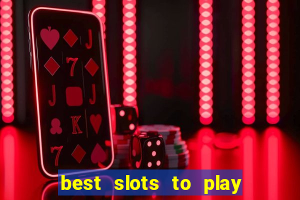 best slots to play at a casino