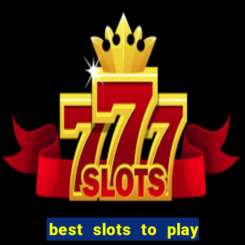 best slots to play at a casino