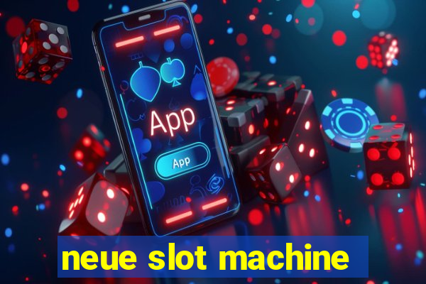 neue slot machine