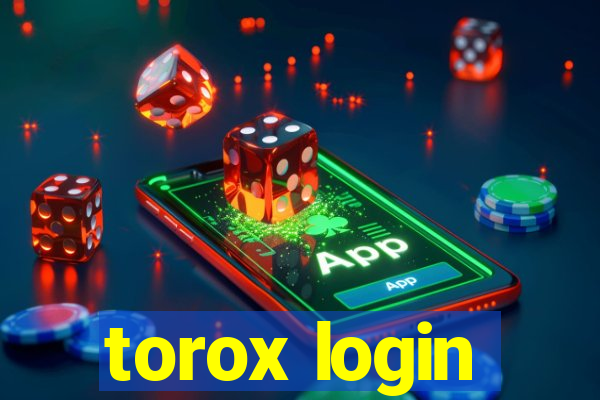 torox login