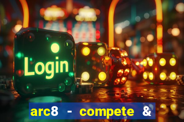 arc8 - compete & win rewards