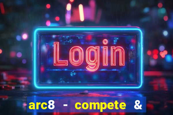 arc8 - compete & win rewards