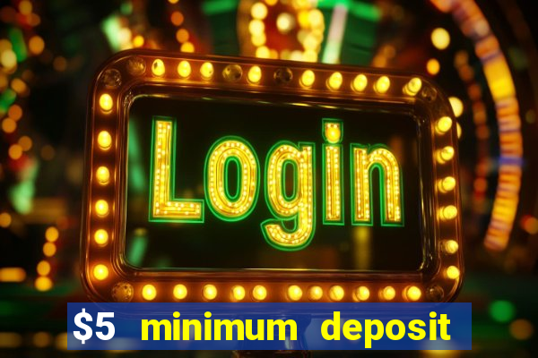 $5 minimum deposit online casino usa