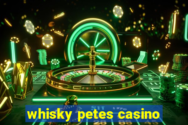 whisky petes casino