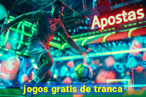 jogos gratis de tranca