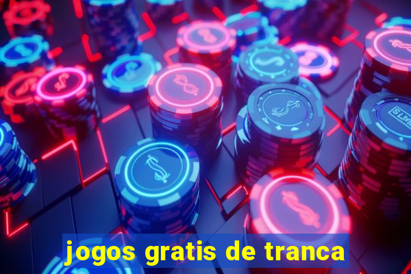 jogos gratis de tranca