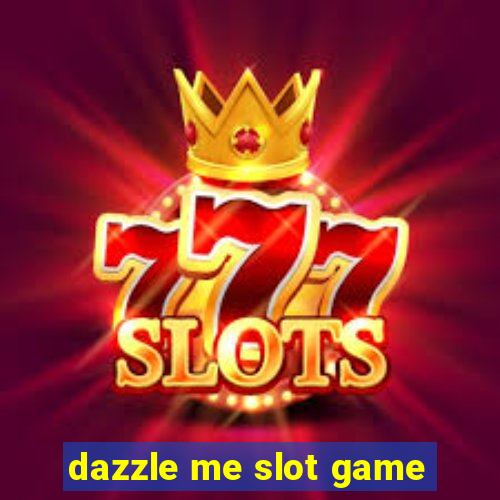 dazzle me slot game