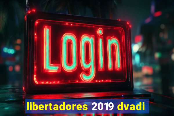 libertadores 2019 dvadi