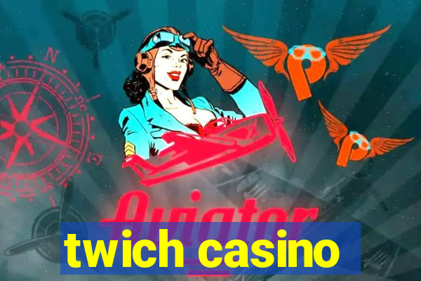 twich casino