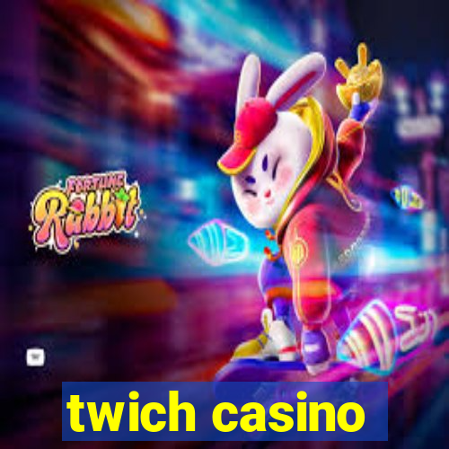 twich casino