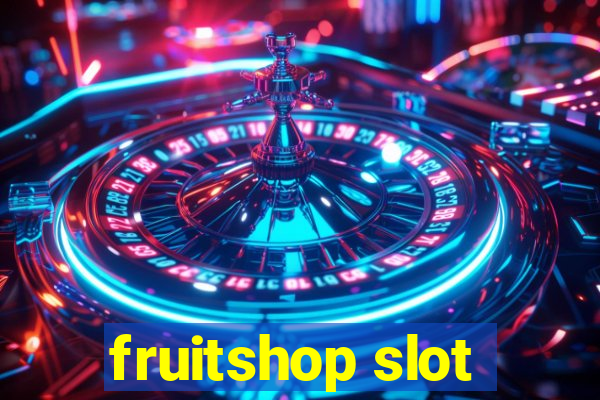 fruitshop slot