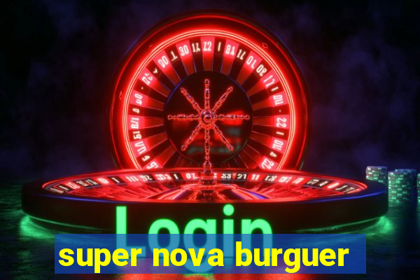 super nova burguer