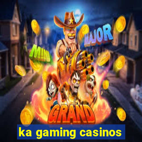 ka gaming casinos