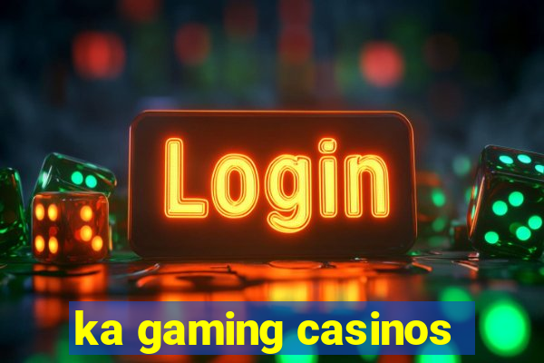 ka gaming casinos