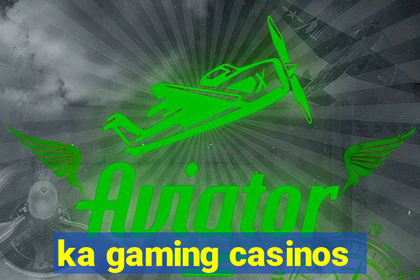 ka gaming casinos