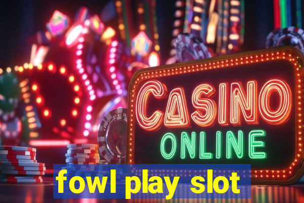 fowl play slot