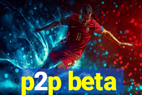 p2p beta