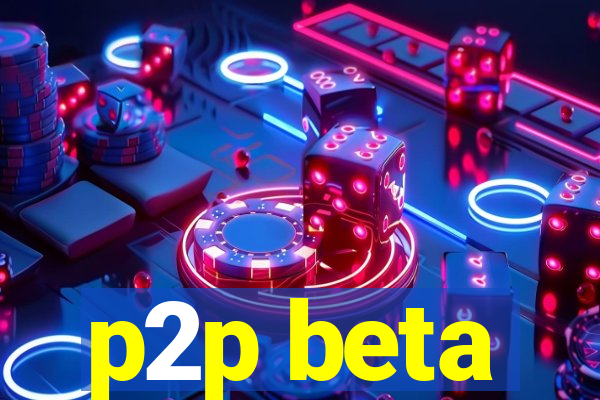 p2p beta