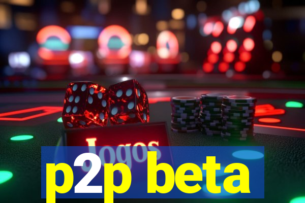 p2p beta