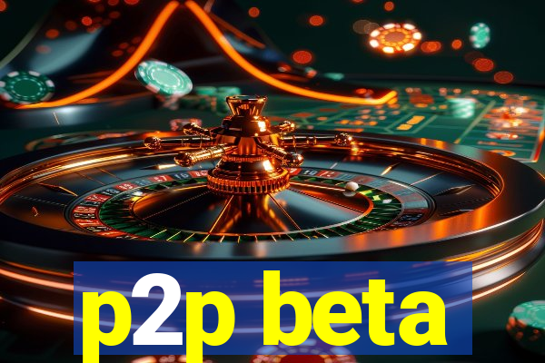 p2p beta