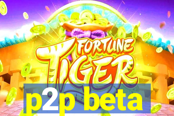 p2p beta