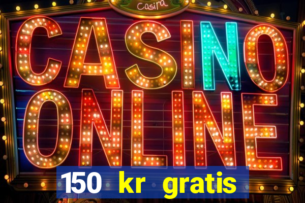 150 kr gratis casino uten innskudd