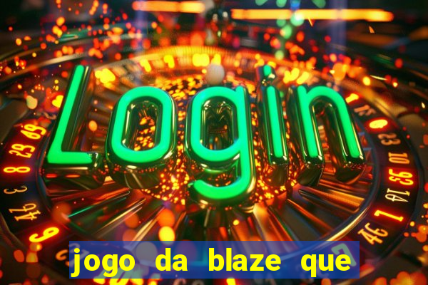 jogo da blaze que ganha dinheiro