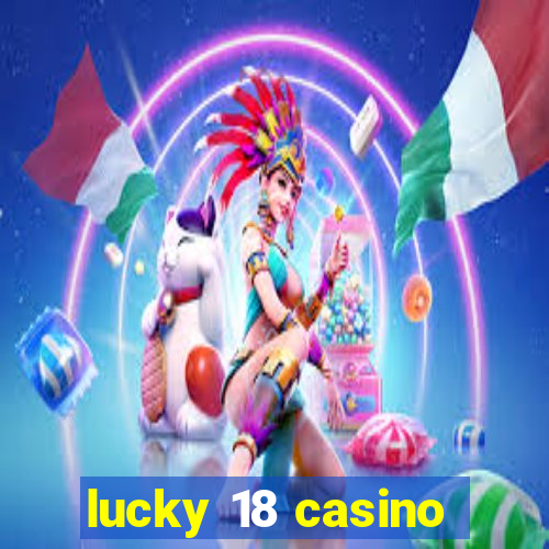 lucky 18 casino