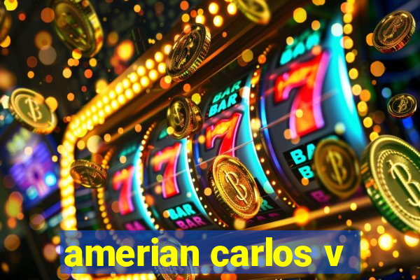 amerian carlos v