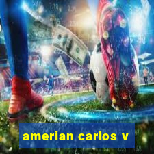 amerian carlos v