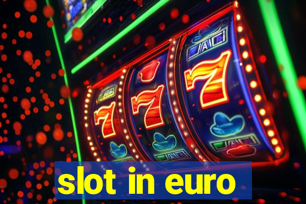 slot in euro