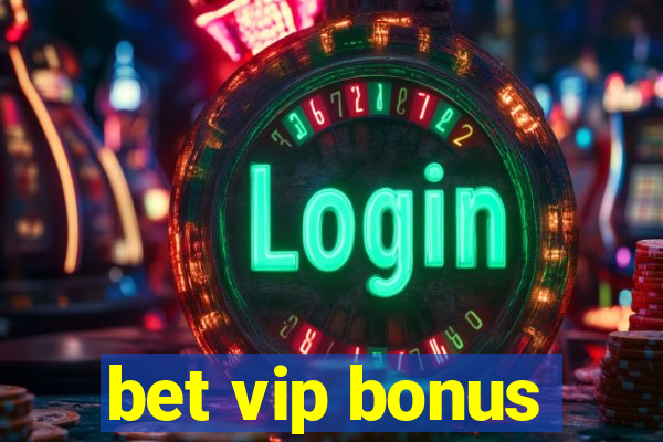 bet vip bonus