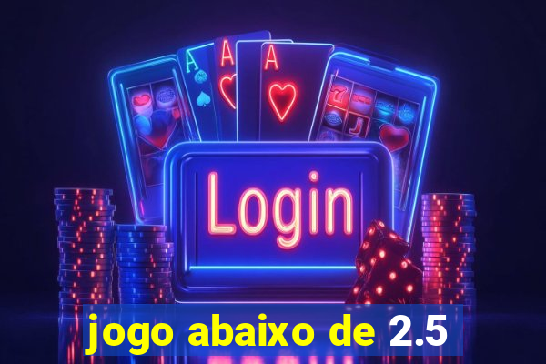 jogo abaixo de 2.5