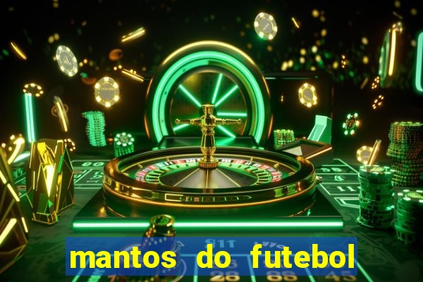 mantos do futebol jogos de hoje na tv