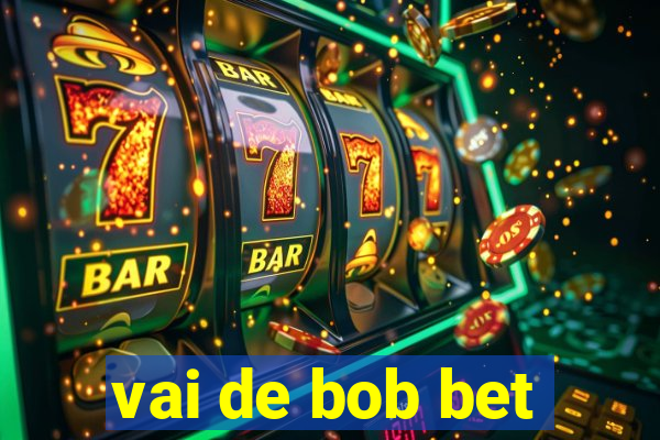 vai de bob bet