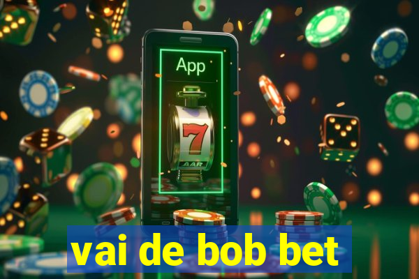 vai de bob bet