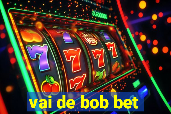 vai de bob bet